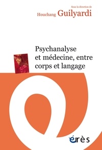 Houchang Guilyardi - Psychanalyse et médecine, entre corps et langage.