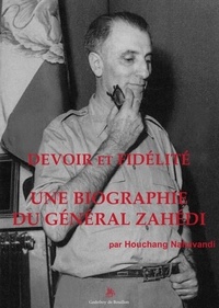 Houchang Nahavandi - Devoir et Fidélité - Une biographie du général Zahédi.