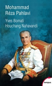 Houchang Nahavandi et Yves Bomati - Mohammad Réza Pahlavi, le dernier shah - 1919-1980.