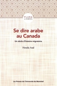 Houda Asal - Se dire arabe au Canada - Un siècle d'histoire migratoire.