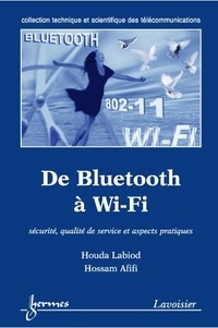 Houda Labiod et Hossam Afifi - De Bluetooth à Wi-Fi - Sécurité, qualité de service et aspects pratiques.