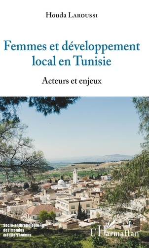 Houda Laroussi - Femmes et développement local en Tunisie - Acteurs et enjeux.