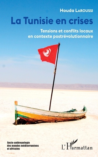 Houda Laroussi - La Tunisie en crises - Tensions et conflits locaux en contexte postrévolutionnaire.