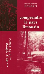 Comprendre le pays limousin... et y vivre