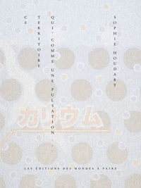 Ce territoire qui, comme une pulsation...