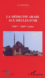La médecine arabe aux siècles d'or VIIIème-XIIIème siècles