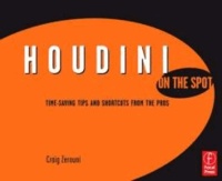 Houdini On the Spot - Time-Saving Tips and Shortcuts from the Pros.