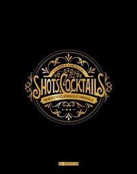 La bible Larousse des shots et cocktails