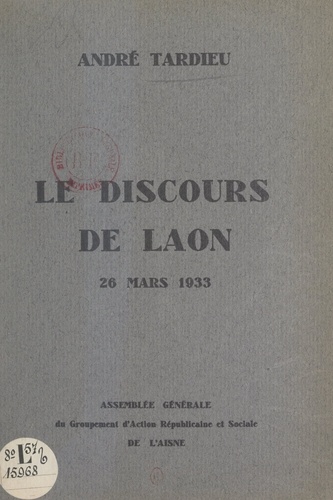 Le discours de Laon, 26 mars 1933. Assemblée générale du Groupement d'action républicaine et sociale de l'Aisne
