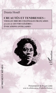 Cruautés et tendresses : vieilles moeurs coloniales françaises