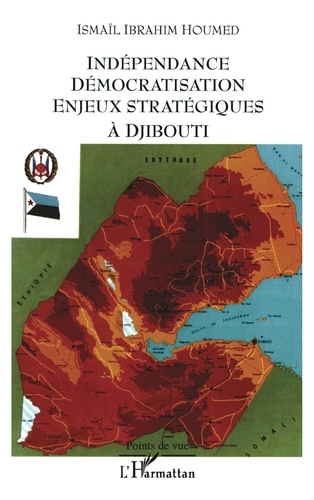 Houmed ismaïl Ibrahim - Indépendance démocratisation enjeux stratégiques à Djibouti.