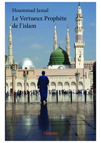Hoummad Jamal - Le vertueux prophète de l'islam.
