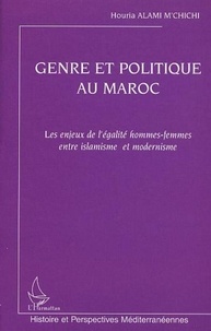Houria Alami M'Chichi - Genre et politique au Maroc - Les enjeux de l'égalité hommes-femmes entre islamisme et modernisme.