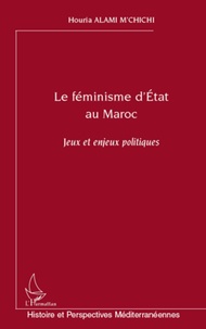 Houria Alami M'Chichi - Le féminisme d'Etat au Maroc - jeux et enjeux politiques.