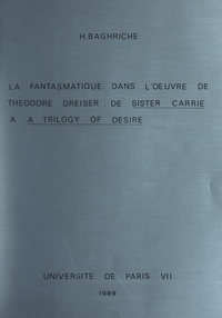 Houria Baghriche - La fantasmatique dans l'œuvre de Theodore Dreiser : de "Sister Carrrie" à "A Trilogy of desire" - Thèse présentée devant l'Université de Paris VII, le 23 juin 1989.