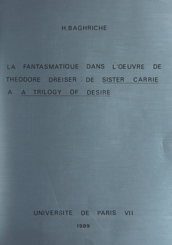 La fantasmatique dans l'œuvre de Theodore Dreiser : de "Sister Carrrie" à "A Trilogy of desire". Thèse présentée devant l'Université de Paris VII, le 23 juin 1989