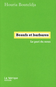 Houria Bouteldja - Beaufs et barbares - Le pari du nous.