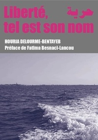 Houria Delourme-Bentayeb - Liberté, tel est son nom.