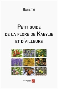 Télécharger gratuitement les livres en pdf Petit guide de la flore de Kabylie et d'ailleurs en francais par Houria Tas 9782312132921 DJVU PDF