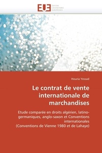 Houria Yessad - Le contrat de vente internationale de marchandises - Etude comparée en droits algérien, latino-germaniques, anglo-saxon et Conventions internationales (C.