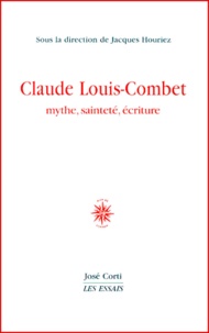  HOURIEZ JACQUES - Claude Louis-Combet. Mythe, Saintete, Ecriture.