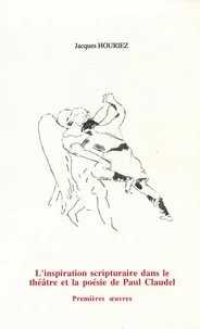 L'inspiration scripturaire dans le théâtre et la poésie de Paul Claudel