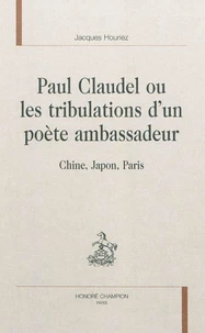 Paul Claudel ou les tribulations d'un poète ambassadeur