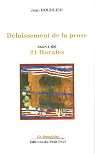 Délaissement de la prose suivi de 24 Horales