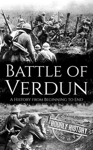 Battle of Verdun: A History from Beginning to End