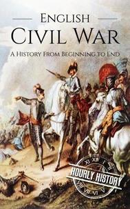 English Civil War: A History From Beginning to End