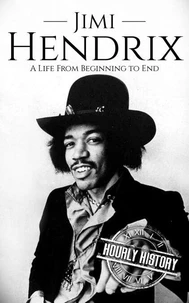 Jimi Hendrix: A Life from Beginning to End