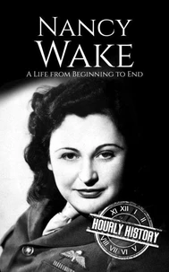 Nancy Wake: A Life from Beginning to End