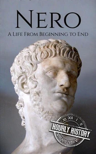 Nero: A Life from Beginning to End