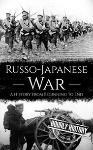 Russo-Japanese War: A History from Beginning to End