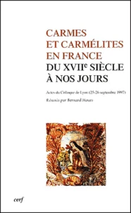 Carmes Et Carmelites En France Du Xviieme Siecle A Nos Jours. Actes Du Colloque De Lyon, Septembre 1997