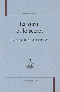 Vertu et le secret : le Dauphin, fils de Louis XV