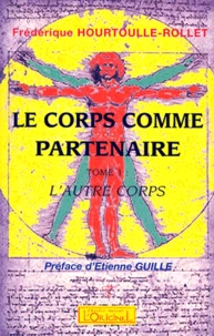 Le Corps Comme Partenaire. Tome 1, L'Autre Corps. En Quoi Et De Quelles Facons Le " Corps " Participe-T-Il Et S'Articule-T-Il A La Relation Educative ?