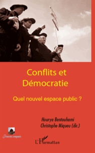 Hourya Bentouhami et Christophe Miqueu - Conflits et démocratie. Quel nouvel espace public ?.