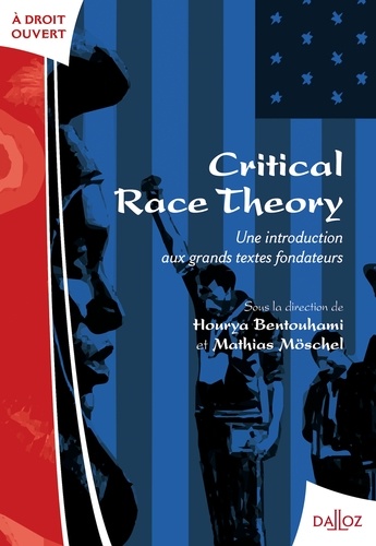 Hourya Bentouhami et Mathias Möschel - Critical race theory - Une introduction aux grands textes fondateurs.