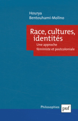 Hourya Bentouhami-Molino - Race, cultures, identités - Une approche féministe et postcoloniale.