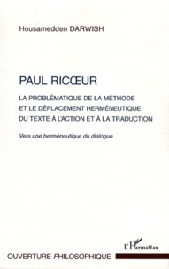Housamedden Darwish - Paul Ricoeur - La problématique de la méthode et le déplacement herméneutique du texte à l'action et à la traduction - Vers une herméneutique du dialogue.