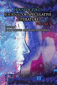  House of Zolo - House of Zolo's Journal of Speculative Literature, Volume 4.