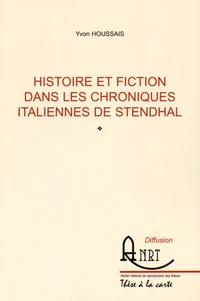 Histoire et fiction dans les Chroniques italiennes de Stendhal