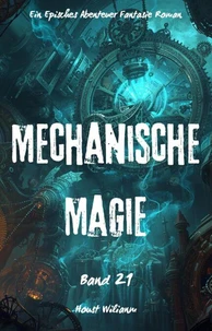 Mechanische Magie:Ein Episches Abenteuer Fantasie Magie Roman(Band 21)