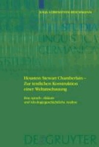 Houston Stewart Chamberlain - Zur textlichen Konstruktion einer Weltanschauung - Eine sprach-, diskurs- und ideologiegeschichtliche Analyse.