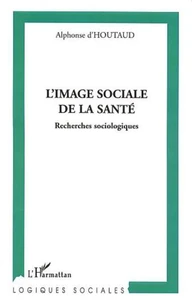 L'image sociale de la santé. Recherches sociologiques