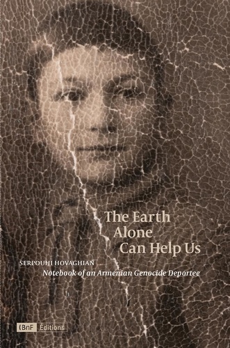 Hovaghian Serpouhi - The Earth Alone Can Help Us - The Earth Alone Can Help Us - Notebook of an Armenian Genocide Deportee.