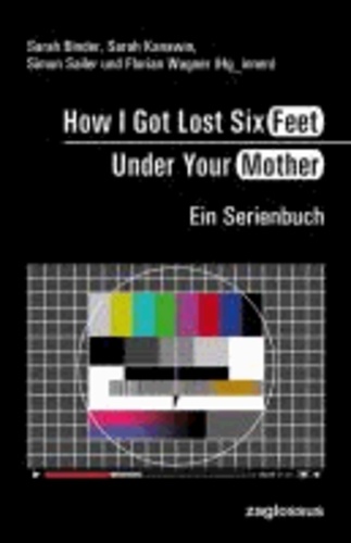 How I Got Lost Six Feet Under Your Mother - Ein Serienbuch.