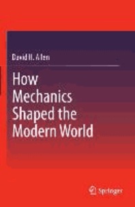 How Mechanics Shaped the Modern World.