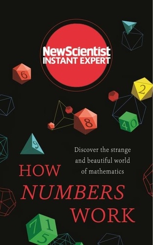 How Numbers Work. Discover the strange and beautiful world of mathematics